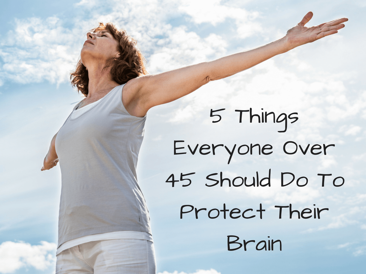 5 Things Everyone Over 45 Should Do To Protect Their Brain